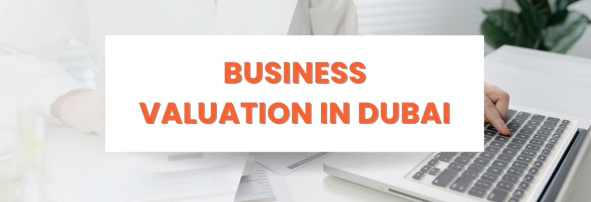 Business Valuation in Dubai Comprehensive Overview