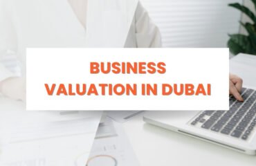 Business Valuation in Dubai Comprehensive Overview